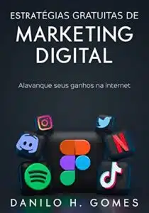 «Estratégias Gratuitas de Marketing Digital: Alavanque seus ganhos na internet» Danilo H. Gomes