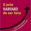 «O jeito Harvard de ser feliz» Shawn Achor Baixar livro grátis pdf, epub, mobi Leia online sem registro