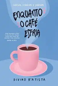 «Enquanto o Café Esfria» Divino B’Atista