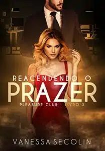 «Reacendendo o Prazer: Pleasure Club – livro 3» Vanessa Secolin