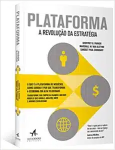 «Plataforma: A revolução da estratégia» Geoffrey G. Parker, Marshall W. van Alstyne, Sangeet Paul Choudary