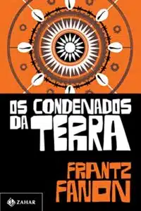 «Os condenados da terra» Frantz Fanon