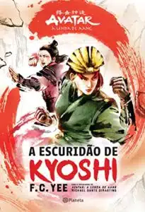 «A escuridão de Kyoshi: Avatar – A lenda de Aang» F.C. Yee, Michael Dante Dimartino