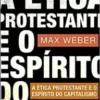 «A ética protestante e o espírito do capitalismo» Max Weber Baixar livro grátis pdf, epub, mobi Leia online sem registro