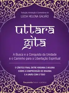«Uttara Gita: A busca e a conquista da unidade e o caminho para a libertação espiritual» Lúcia Helena Galvão