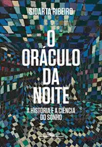 «O oráculo da noite: A história e a ciência do sonho» Sidarta Ribeiro