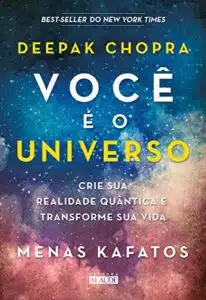 «Você é o universo: Crie sua realidade quântica e transforme sua vida» Deepak Chopra