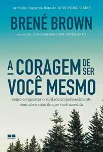 «A coragem de ser você mesmo» Brené Brown