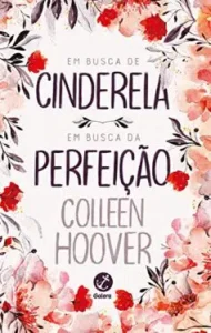 «Em busca de Cinderela / Em busca da perfeição» Colleen Hoover