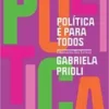 «Política é para todos» Gabriela Prioli Baixar livro grátis pdf, epub, mobi Leia online sem registro