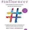 «Influencer – Construindo sua marca digital na era das mídias sociais» Brittany Hennessy Baixar livro grátis pdf, epub, mobi Leia online sem registro
