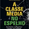 «A classe média no espelho: Sua história, seus sonhos e ilusões, sua realidade» Jessé Souza Baixar livro grátis pdf, epub, mobi Leia online sem registro
