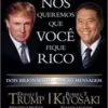 «Nós Queremos que Você Fique Rico» Donald J. Trump, Robert T. Kiyosaki Baixar livro grátis pdf, epub, mobi Leia online sem registro