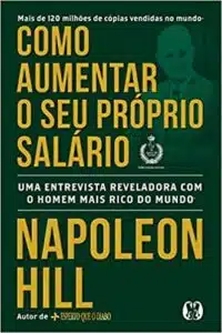 «Como aumentar o seu próprio salário: Uma entrevista reveladora com o homem mais rico do mundo» Napoleon Hill