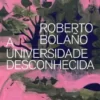“A Universidade Desconhecida” Roberto Bolaño Baixar livro grátis pdf, epub, mobi Leia online sem registro