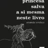 “A princesa salva a si mesma neste livro” Amanda Lovelace “ABaixar livro grátis pdf, epub, mobi Leia online sem registro
