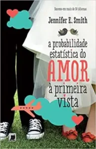«A probabilidade estatística do amor à primeira vista» Jennifer E. Smith