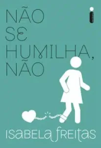 «Não Se Humilha, Não» Isabela Freitas