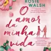 «O amor da minha vida» Rosie Walsh Baixar livro grátis pdf, epub, mobi Leia online sem registro
