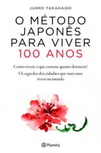 «O Método Japonês para Viver 100 Anos» Junko Takahashi