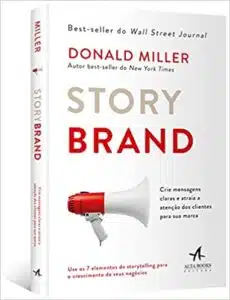 «Storybrand: Crie mensagens claras e atraia a atenção dos clientes para sua marca» Donald Miller