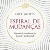 «Espiral de mudanças: O poder da transformação pessoal e profissional» Lufe Gomes Baixar livro grátis pdf, epub, mobi Leia online sem registro