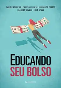 «Educando seu bolso» Daniel Meinberg, Ewerton Veloso, Frederico Torres, Leandro Novais, Lívia Senna