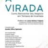 «A Virada – Como Reinventar» André Silva Spínola Baixar livro grátis pdf, epub, mobi Leia online sem registro