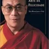 «A Arte da Felicidade: Um Manual Para a Vida» Dalai Lama, Howard C. Cutler Baixar livro grátis pdf, epub, mobi Leia online sem registro