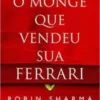 «Monge Que Vendeu Sua Ferrari» Robin Sharma Baixar livro grátis pdf, epub, mobi Leia online sem registro
